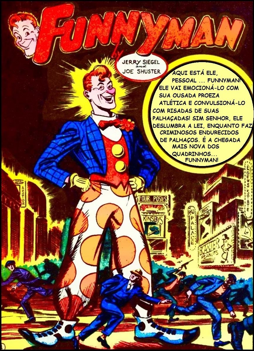 Jerry Siegel e Joe Shuster, os criadores do Superman também criaram o Funnyman, e batalharam muito para que Superman fosse aceito